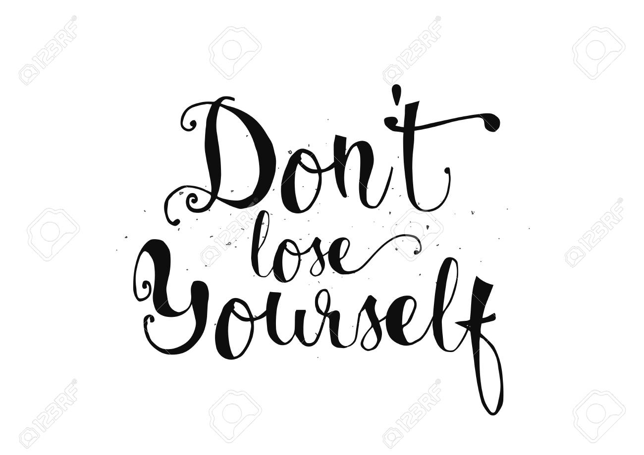 Don't lose yourself inspirational inscription. Greeting card with calligraphy. Hand drawn design. Black and white.